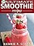 101 Ultimate Smoothie Recipes: Green Smoothie Recipes, Fruit Smoothies, Vegetable Smoothies, Weight Loss Smoothies, and More!