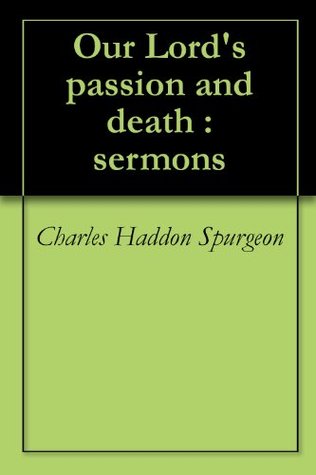 Our Lord's passion and death : sermons