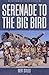 Serenade to the Big Bird: A Young Flier's Moving Memoir of the Second World War