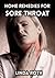 Home Remedies for Sore Throat (Sore Throat Remedies, how to soothe a sore throat, sore throat home remedies, sore throat symptoms)