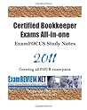 Certified Bookkeeper Exams All-in-one ExamFOCUS Study Notes 2011: Covering all FOUR exam parts