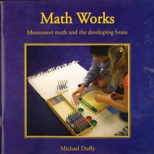 Math Works: Montessori Math and the Developing Brain (Paperback)