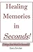 Healing Memories in Seconds! by Gary Sinclair