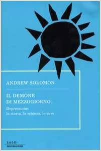 Il demone di mezzogiorno. Depressione: la storia, la scienza, le cure