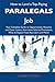 How to Land a Top-Paying Paralegals Job: Your Complete Guide to Opportunities, Resumes and Cover Letters, Interviews, Salaries, Promotions, What to Expect From Recruiters and More
