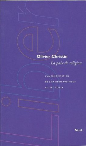 La paix de religion : l'autonomisation de la raison politique au XVIᵉ siècle (Paperback)