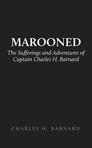 Marooned: The Sufferings and Adventures of Captain Charles H. Barnard (Kindle Edition)