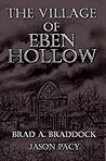 The Village of Eben Hollow by Brad A. Braddock