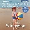 Why Be Happy When...