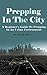 Prepping In The City: A Beginner's Guide To Prepping In An Urban Environment(Prepping, Survival Planning, Survival Handbook)