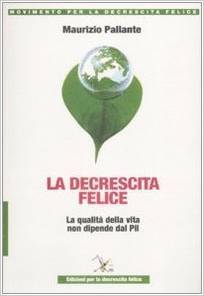La decrescita felice: La qualità della vita non dipende dal Pil