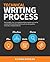 Technical Writing Process: The simple, five-step guide that anyone can use to create technical documents such as user guides, manuals, and procedures