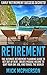 Retirement: Early Retirement Success Secrets! - The Ultimate Retirement Planning Guide To Get Out Of Debt, Create Passive Income To Quit Your Day Job, ... Minimalist Budget, Organize Your Life)
