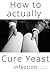 Yeast Infection: How to act...