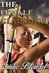 The Female Gladiator by Emilie Blondel The Female Gladiator by Emilie Blondel