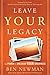 Leave YOUR Legacy by Ben  Newman