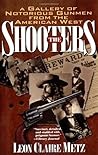 The Shooters: A Gallery of Notorious Gunmen from the American West
