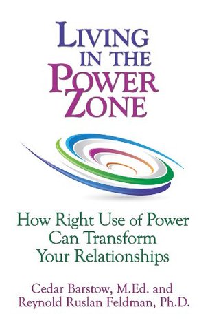 Living in the Power Zone: How Right Use of Power Can Transform Your Relationships (Kindle Edition)