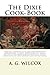 The Dixie Cook-Book: Carefully Compiled From The Treasured Family Collections Of Many Generations Of Noted Housekeepers: Largely Supplemented By ... By Well-Known Ladies Of The South.