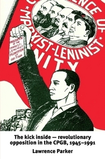 The Kick Inside -- revolutionary opposition in the CPGB 1945-1991 (Paperback)