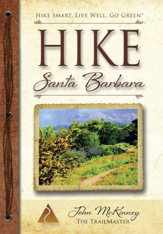 HIKE Santa Barbara: Best Day Hikes in the Canyons and Foothills, Santa Ynez Valley, Too! (Kindle Edition)