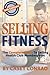 Selling Fitness: The Comple...