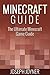 Minecraft Guide: The Ultimate Minecraft Game Guide