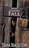 When Sparrows Fall by Diana Blackstone