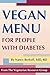 Vegan Menu for People with Diabetes by Nancy Berkoff