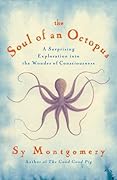 The Soul of an Octopus: A Surprising Exploration into the Wonder of Consciousness