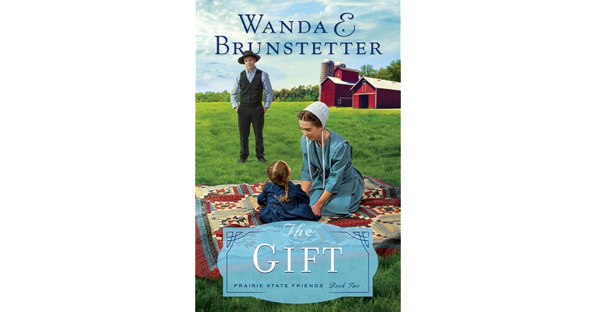 The Gift Prairie State Friends 2 By Wanda E Brunstetter