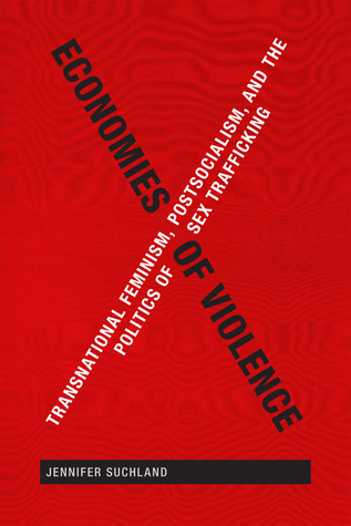 Economies of Violence: Transnational Feminism, Postsocialism, and the Politics of Sex Trafficking (Hardcover)