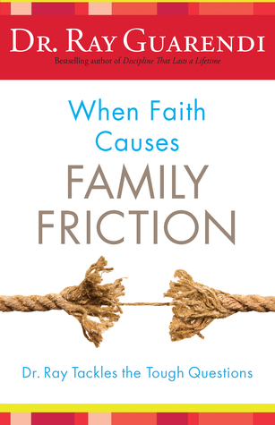 When Faith Causes Family Friction: Dr. Ray Tackles the Tough Questions (Paperback)