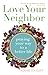 Love Your Neighbor: Praying Your Way to a Better Life