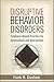 Disruptive Behavior Disorders: Evidence-Based Practice for Assessment and Intervention