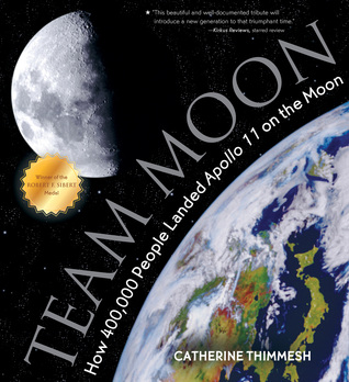 Team Moon: How 400,000 People Landed Apollo 11 on the Moon – The Sibert Medal Winner About NASA's Unsung Heroes for Children (Ages 10-12)
