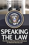 Speaking the Law: The Obama Administration's Addresses on National Security Law (Hoover Institution Press Publication) Speaking the Law: The Obama Administration's Addresses on National Security Law (Hoover Institution Press Publication)