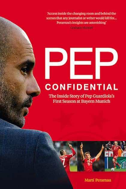 Pep Confidential: The Inside Story of Pep Guardiola's First Season at Bayern Munich