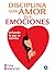 Disciplina con amor tus emo...