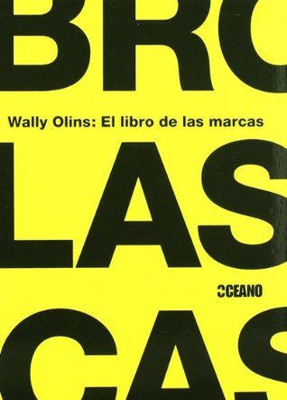 El libro de las marcas: Un libro dirigido tanto a profesionales de la materia como a estudiantes de empresariales, marketing, diseño y otros campos afines (Paperback)