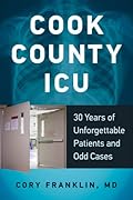 Cook County ICU: 30 Years of Unforgettable Patients and Odd Cases