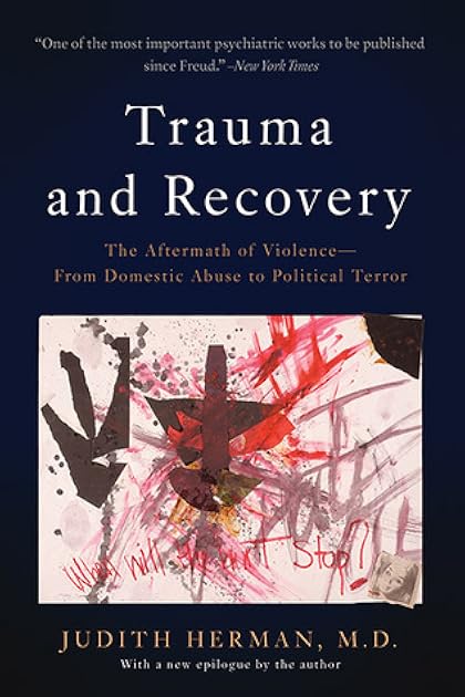 Trauma and Recovery: The Aftermath of Violence — From Domestic Abuse to Political Terror