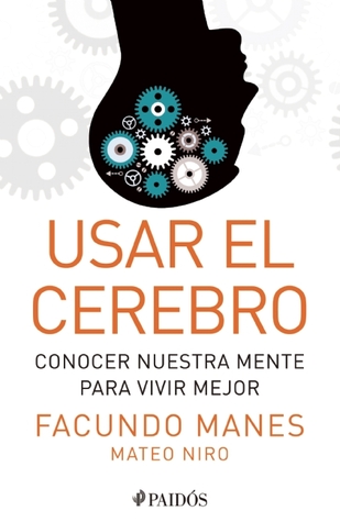 Usar el cerebro: Conocer nuestra mente para vivir mejor (Spanish Edition)