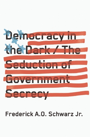 Democracy in the Dark: The Seduction of Government Secrecy (Hardcover)
