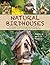 Natural Birdhouses: 25 Simple Projects Using Found Wood to Attract Birds, Bats, and Bugs into Your Garden