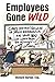 Employees Gone Wild: Crazy ...