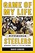 Game of My Life Pittsburgh Steelers by Matt Loede