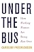 Under the Bus: How Working ...