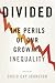 Divided: The Perils of Our Growing Inequality