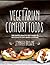 Vegetarian Comfort Foods: The Happy Healthy Gut Guide to Delicious Plant-Based Cooking